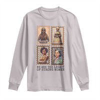 We Are The Legacy Of Strong Women Long Sleeve Shirt Black History Month Gift