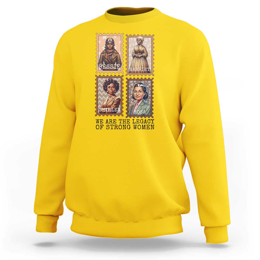We Are The Legacy Of Strong Women Sweatshirt Black History Month Gift