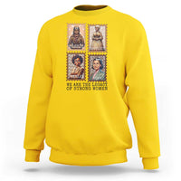 We Are The Legacy Of Strong Women Sweatshirt Black History Month Gift