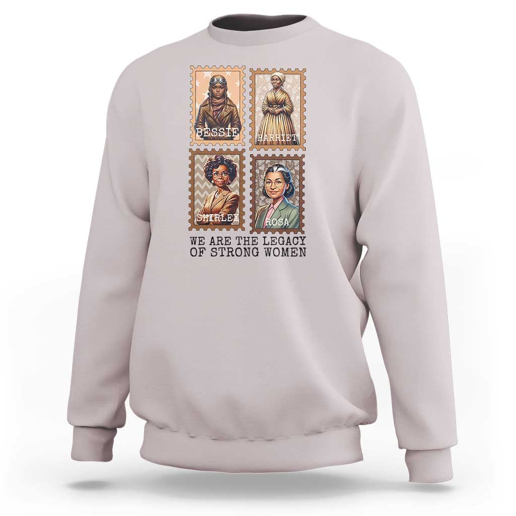 We Are The Legacy Of Strong Women Sweatshirt Black History Month Gift