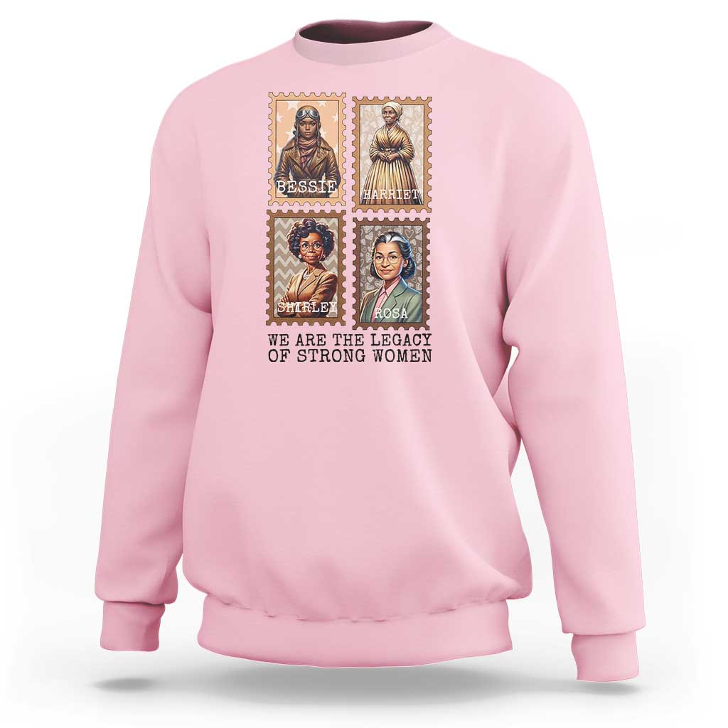 We Are The Legacy Of Strong Women Sweatshirt Black History Month Gift