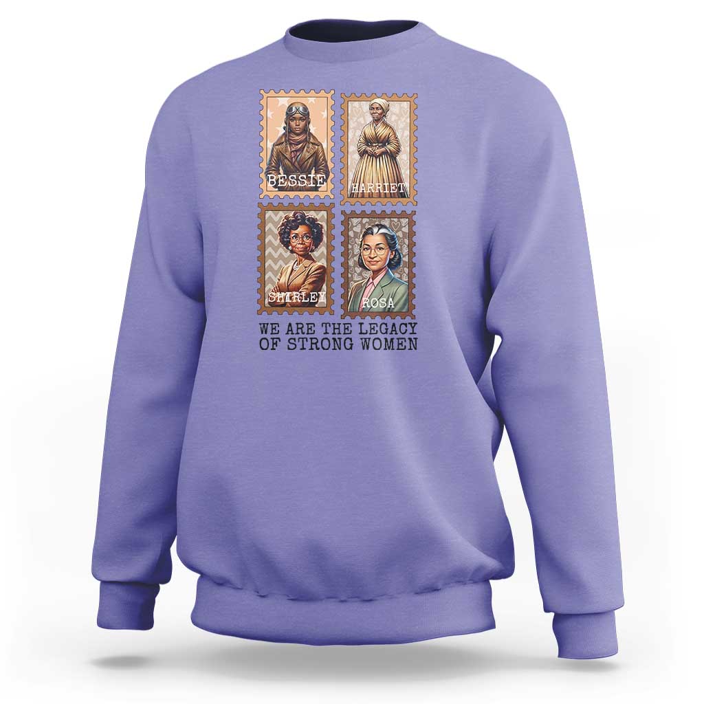 We Are The Legacy Of Strong Women Sweatshirt Black History Month Gift