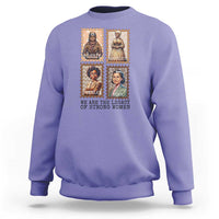 We Are The Legacy Of Strong Women Sweatshirt Black History Month Gift