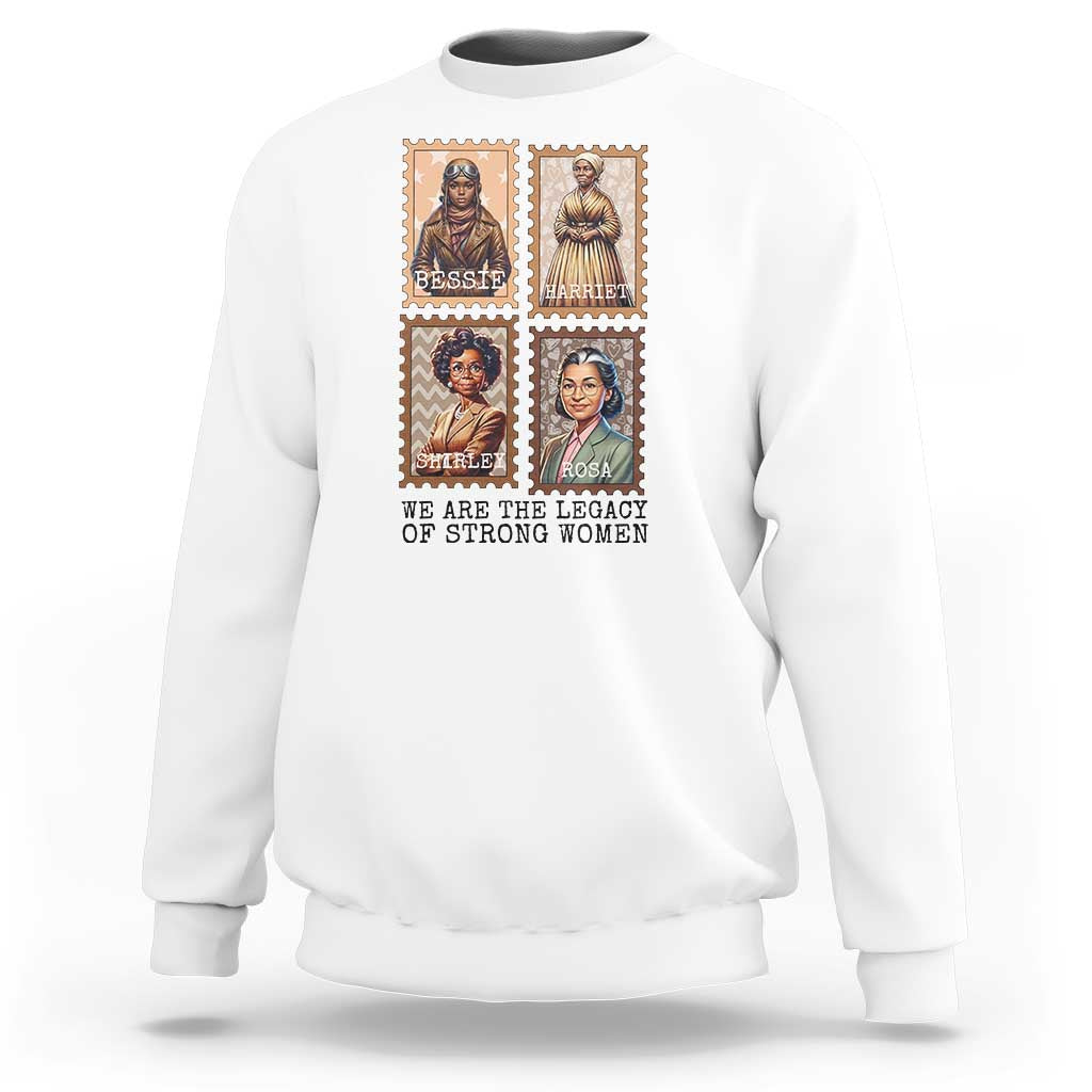 We Are The Legacy Of Strong Women Sweatshirt Black History Month Gift