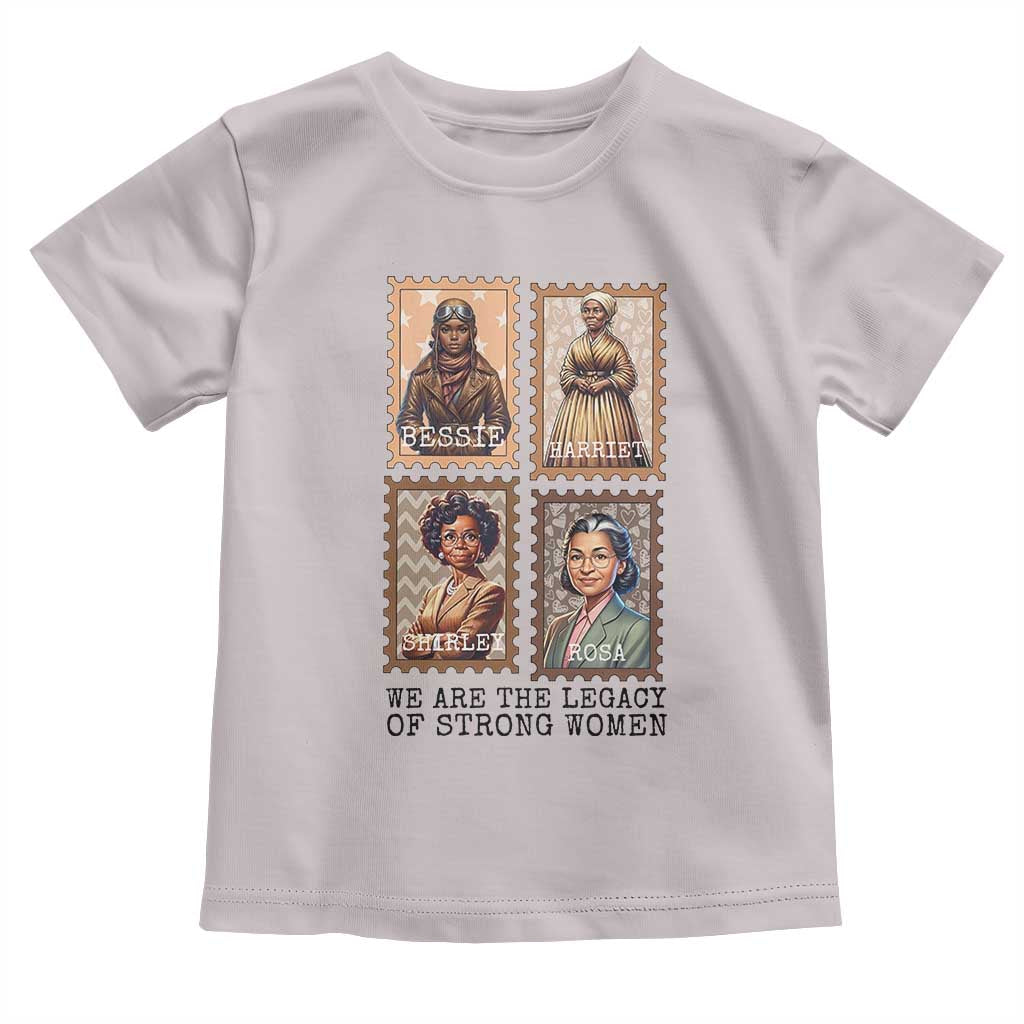 We Are The Legacy Of Strong Women Toddler T Shirt Black History Month Gift