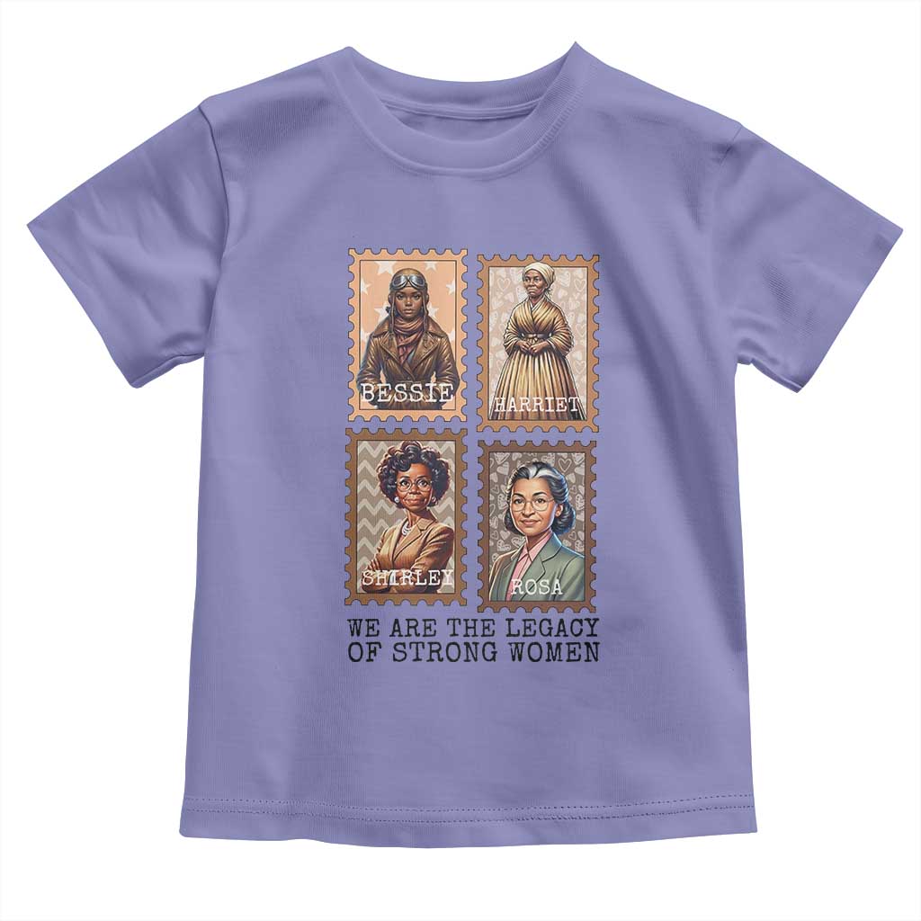 We Are The Legacy Of Strong Women Toddler T Shirt Black History Month Gift