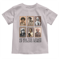 Women In History Toddler T Shirt We Are The Legacy Of Strong Women