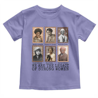 Women In History Toddler T Shirt We Are The Legacy Of Strong Women