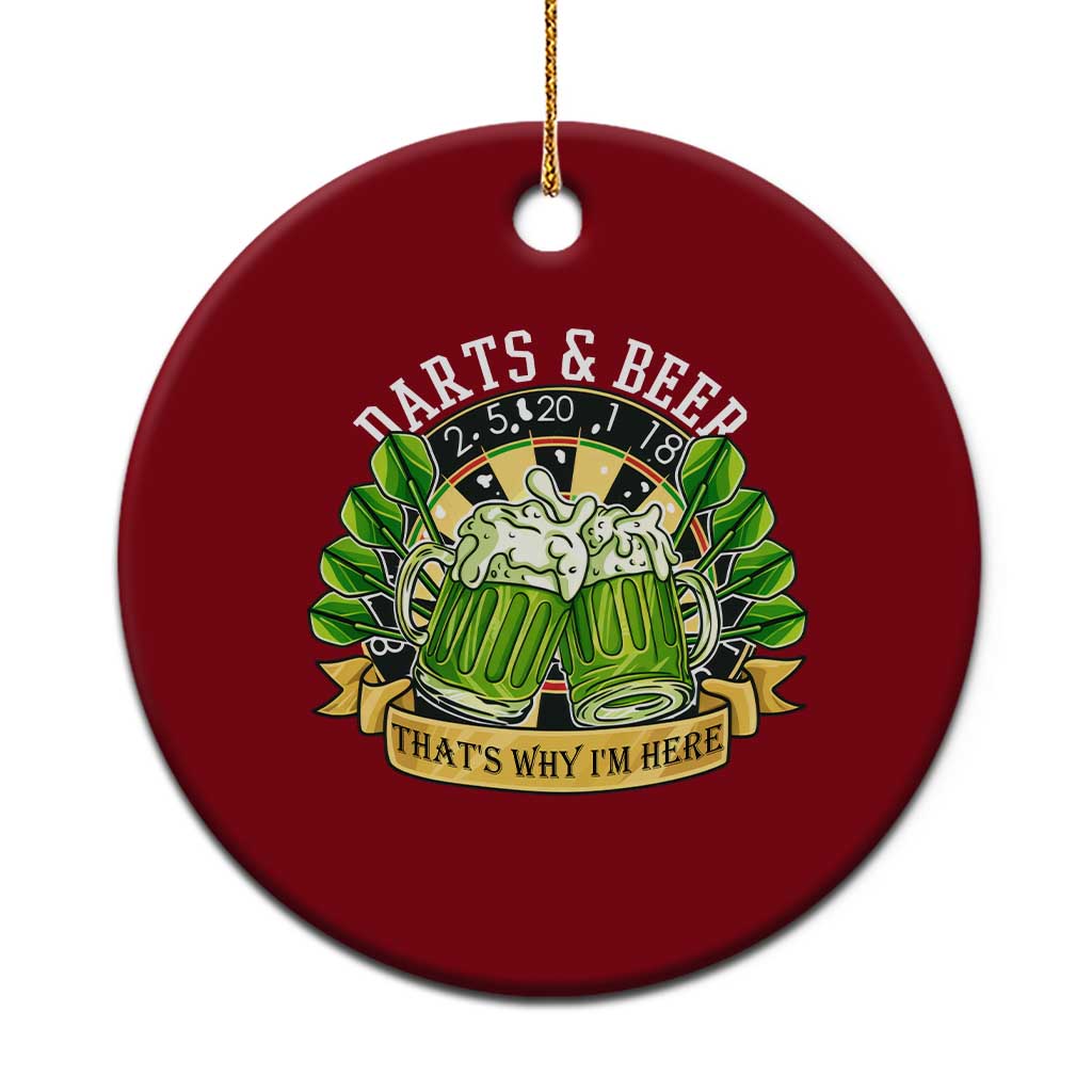Beer And Darts St Patricks Day Gift Ceramic Ornament That Is Why I Am Here