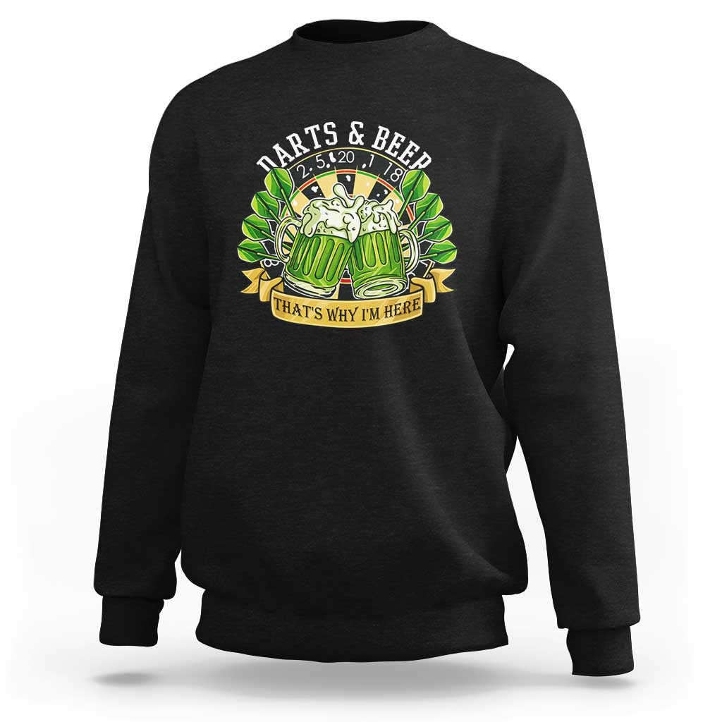 Beer And Darts St Patricks Day Gift Sweatshirt That Is Why I Am Here
