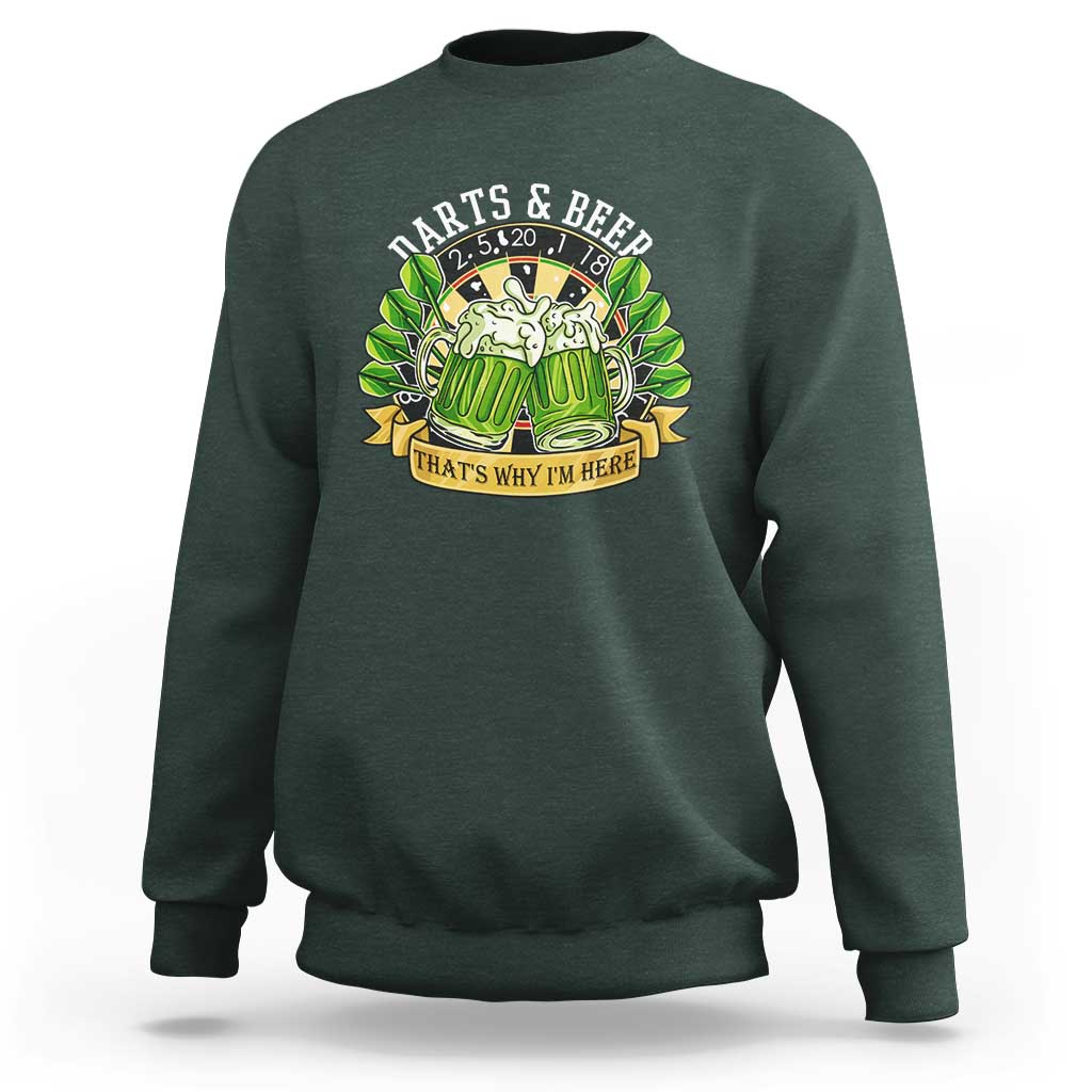 Beer And Darts St Patricks Day Gift Sweatshirt That Is Why I Am Here