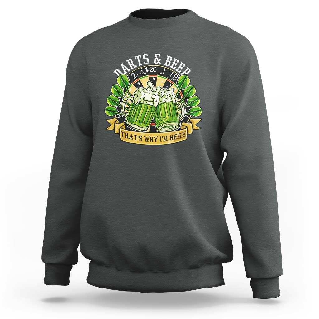 Beer And Darts St Patricks Day Gift Sweatshirt That Is Why I Am Here