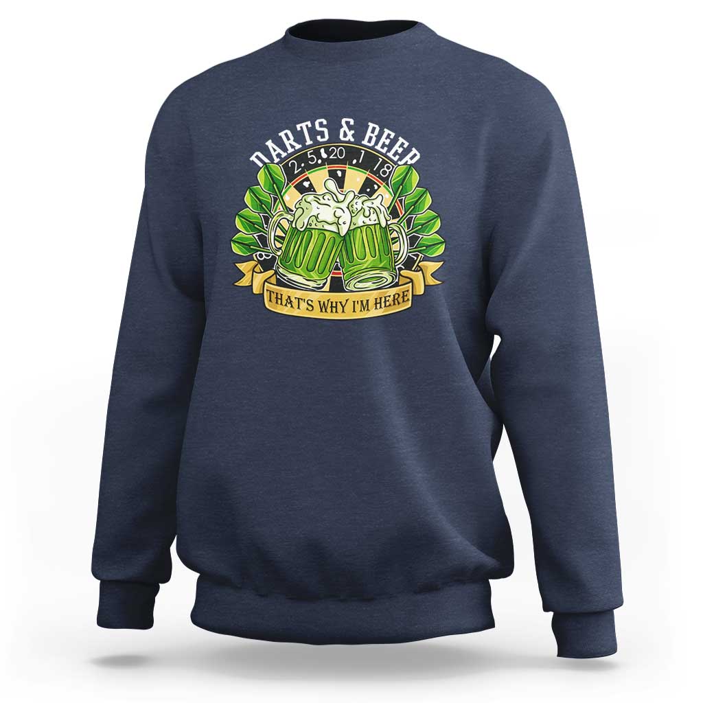 Beer And Darts St Patricks Day Gift Sweatshirt That Is Why I Am Here