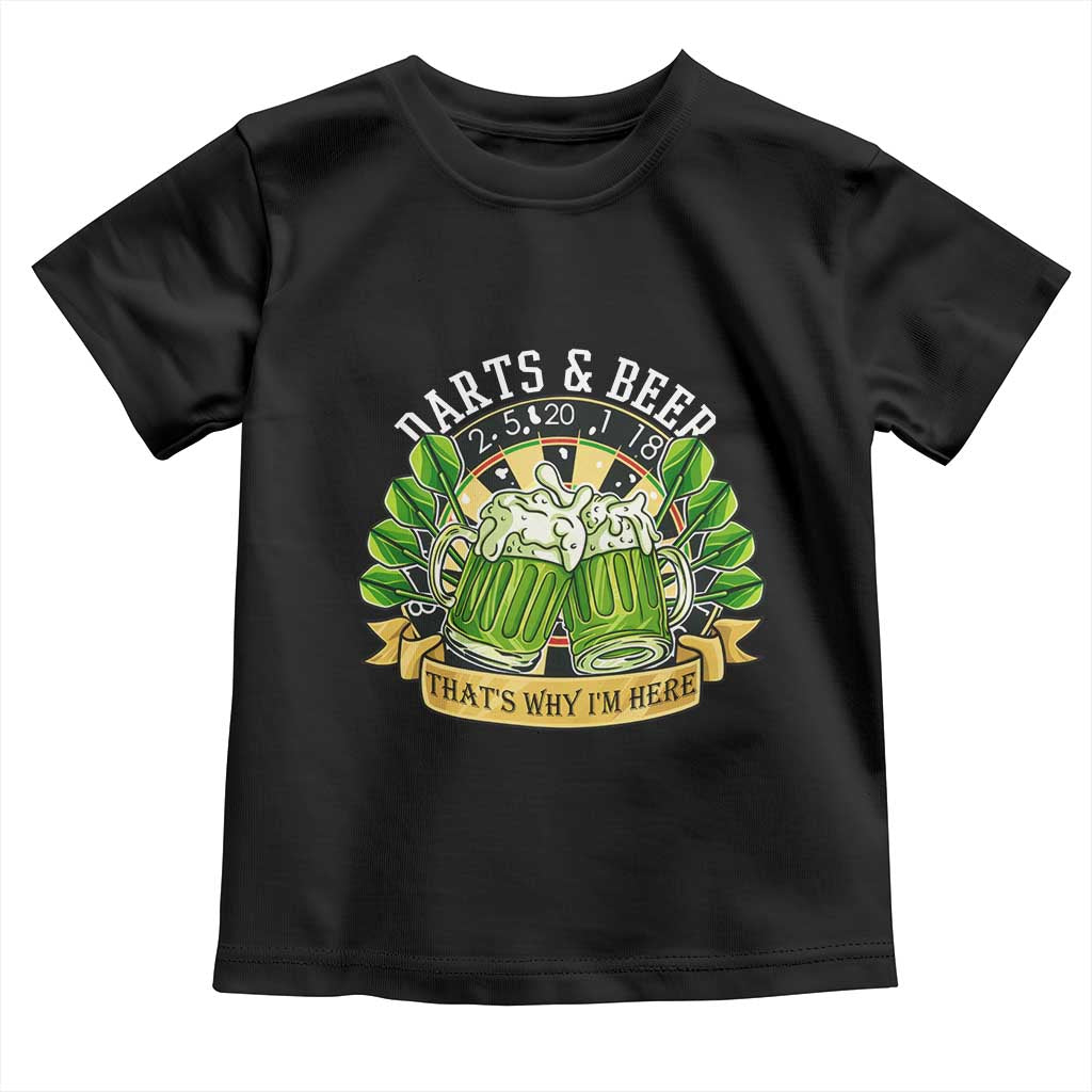 Beer And Darts St Patricks Day Gift Toddler T Shirt That Is Why I Am Here