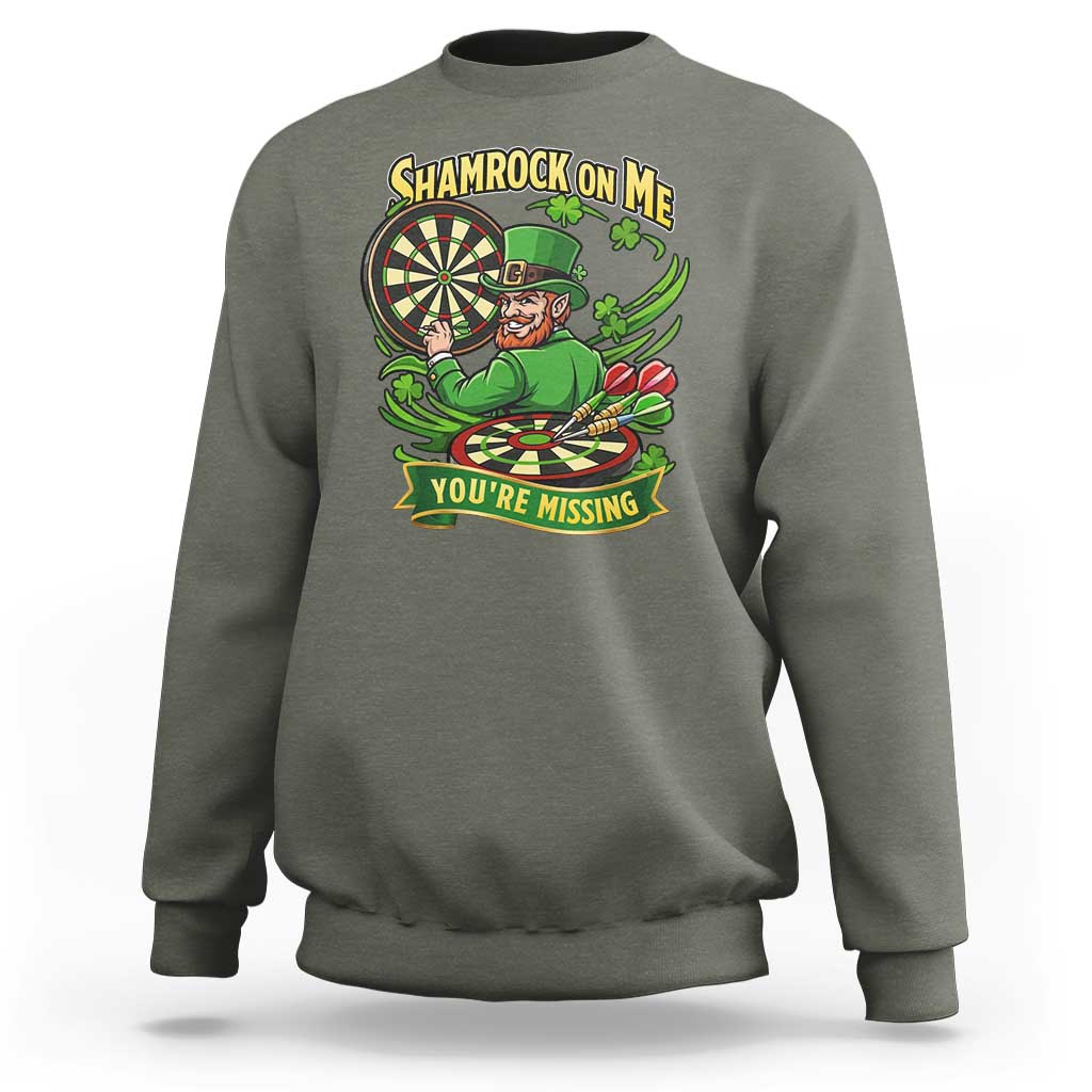 Shamrock On Me Youre Missing Sweatshirt St Patricks Day Darts Player Gift