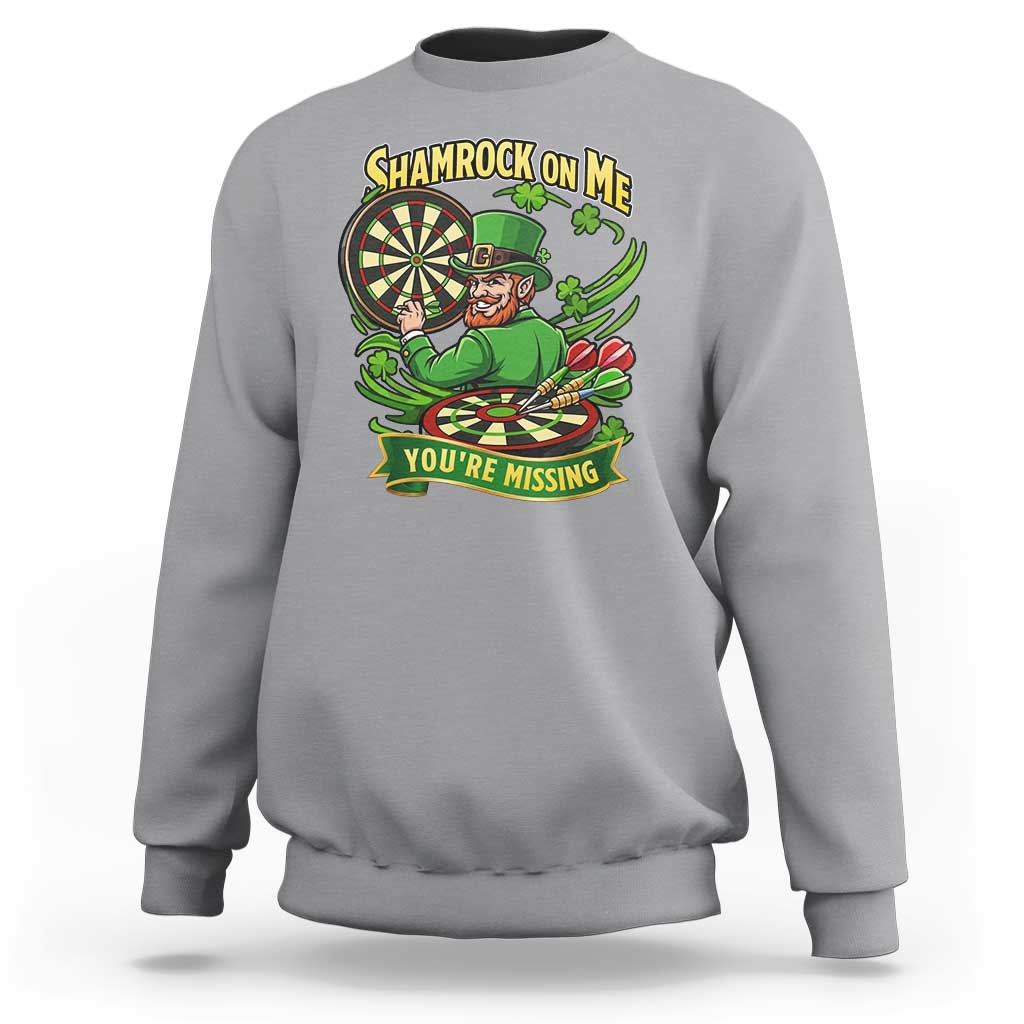 Shamrock On Me Youre Missing Sweatshirt St Patricks Day Darts Player Gift