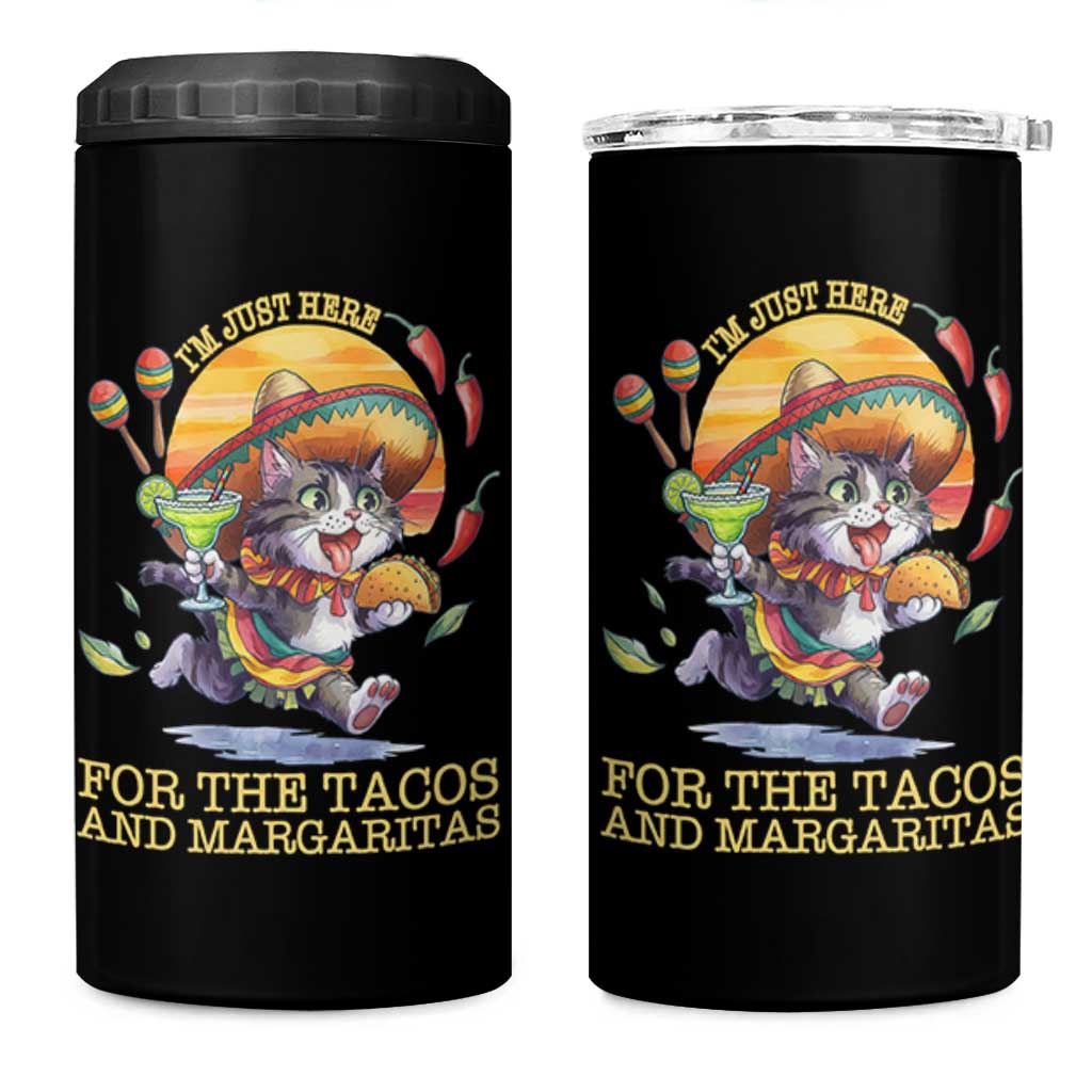Funny Cinco De Mayo Cat 4 in 1 Can Cooler Tumbler Just Here For The Tacos And Margaritas
