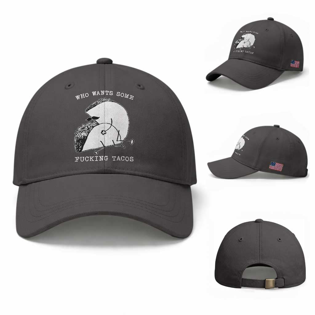 Funny Taco Joke Adult Humor Gift Baseball Cap Who Wants Fucking Tacos