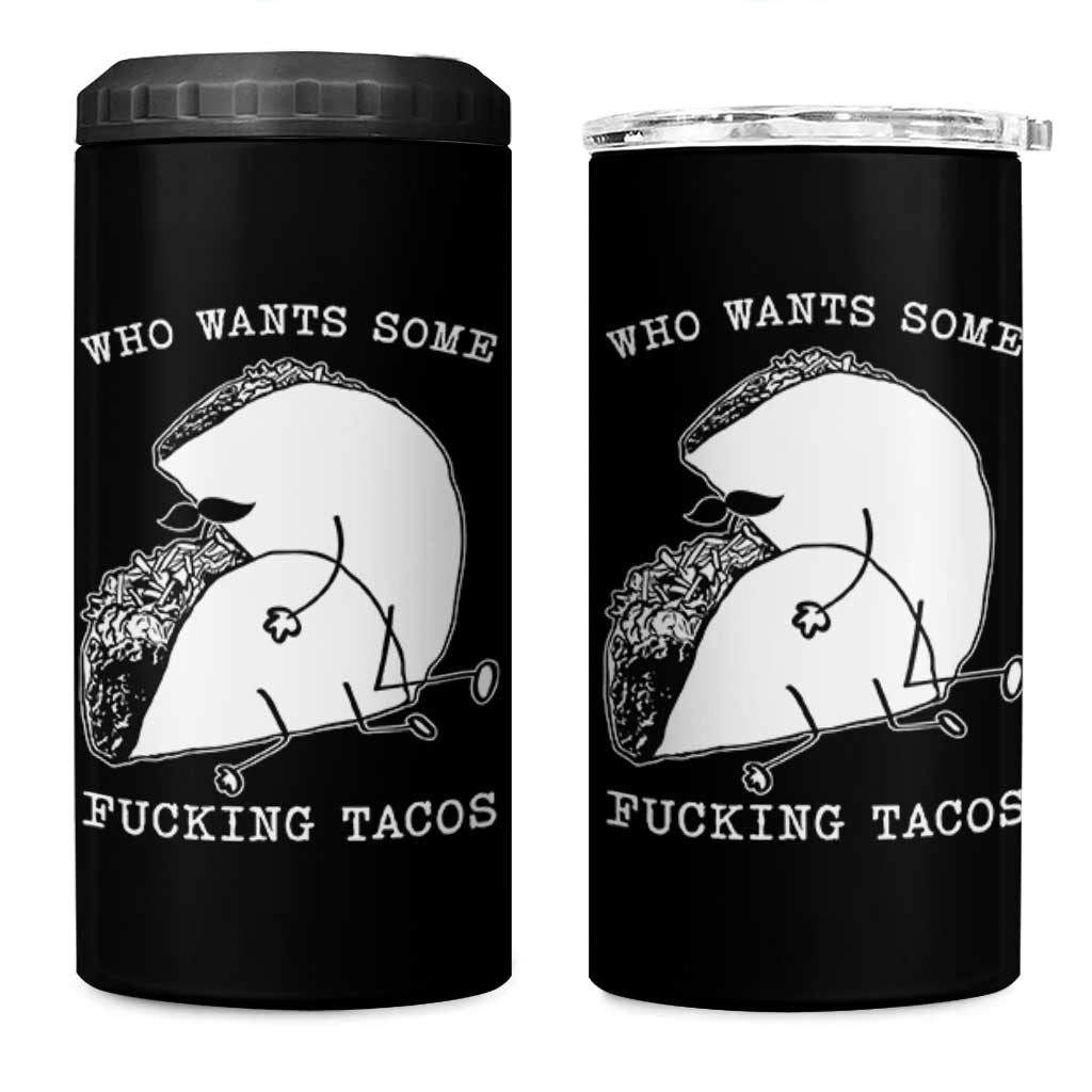 Funny Taco Joke Adult Humor Gift 4 in 1 Can Cooler Tumbler Who Wants Fucking Tacos