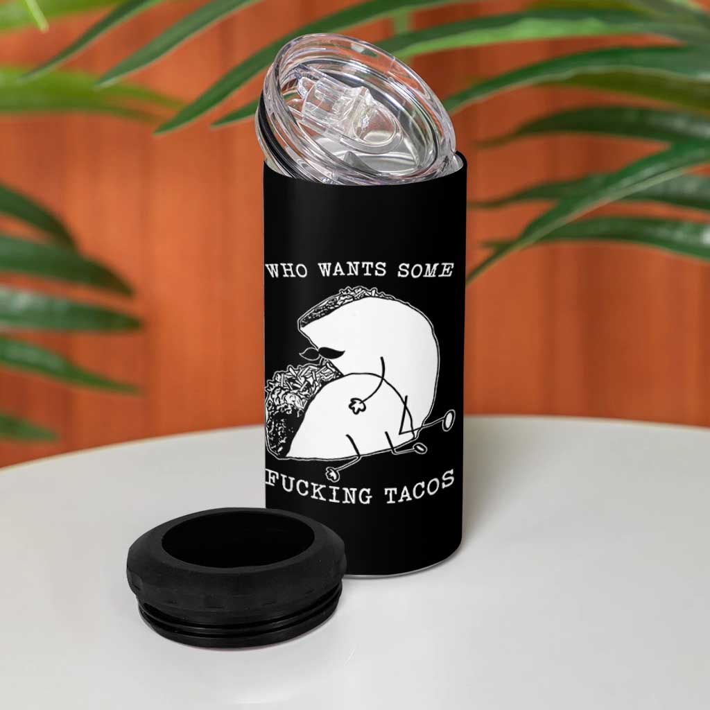 Funny Taco Joke Adult Humor Gift 4 in 1 Can Cooler Tumbler Who Wants Fucking Tacos