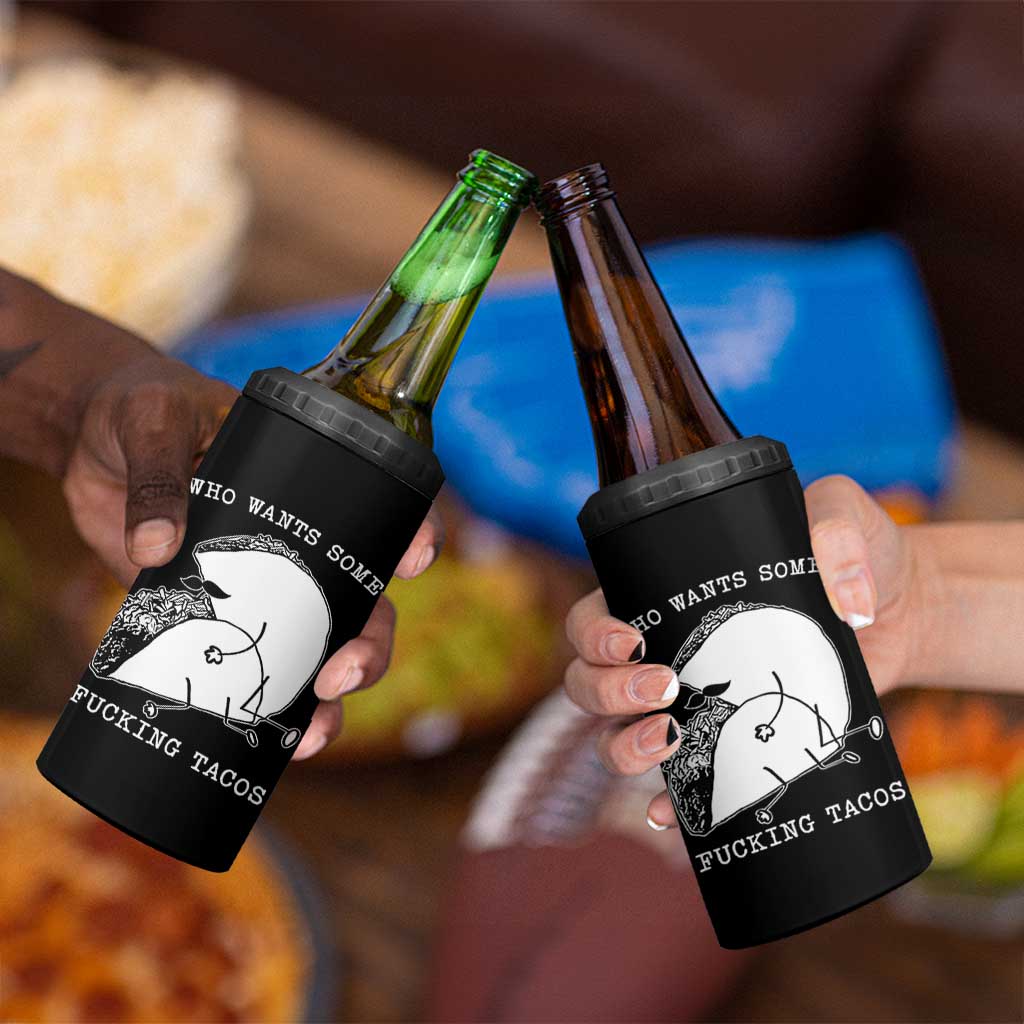 Funny Taco Joke Adult Humor Gift 4 in 1 Can Cooler Tumbler Who Wants Fucking Tacos