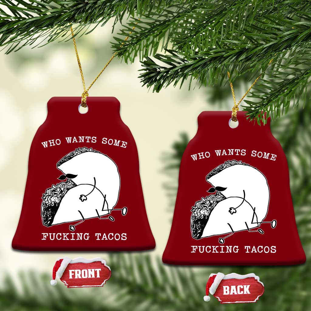 Funny Taco Joke Adult Humor Gift Ceramic Ornament Who Wants Fucking Tacos