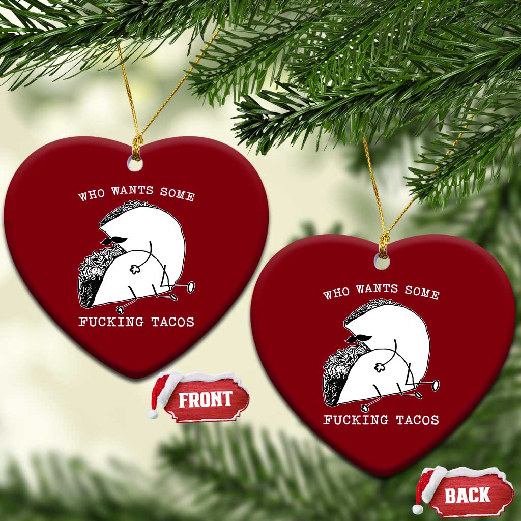 Funny Taco Joke Adult Humor Gift Ceramic Ornament Who Wants Fucking Tacos