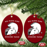 Funny Taco Joke Adult Humor Gift Ceramic Ornament Who Wants Fucking Tacos