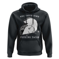 Funny Taco Joke Adult Humor Gift Hoodie Who Wants Fucking Tacos