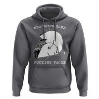 Funny Taco Joke Adult Humor Gift Hoodie Who Wants Fucking Tacos