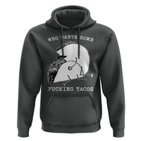 Funny Taco Joke Adult Humor Gift Hoodie Who Wants Fucking Tacos