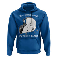Funny Taco Joke Adult Humor Gift Hoodie Who Wants Fucking Tacos