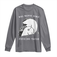 Funny Taco Joke Adult Humor Gift Long Sleeve Shirt Who Wants Fucking Tacos