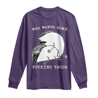 Funny Taco Joke Adult Humor Gift Long Sleeve Shirt Who Wants Fucking Tacos