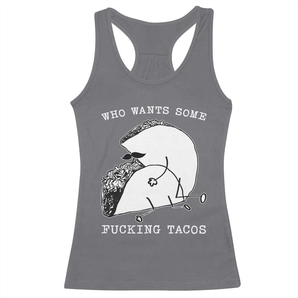 Funny Taco Joke Adult Humor Gift Racerback Tank Top Who Wants Fucking Tacos