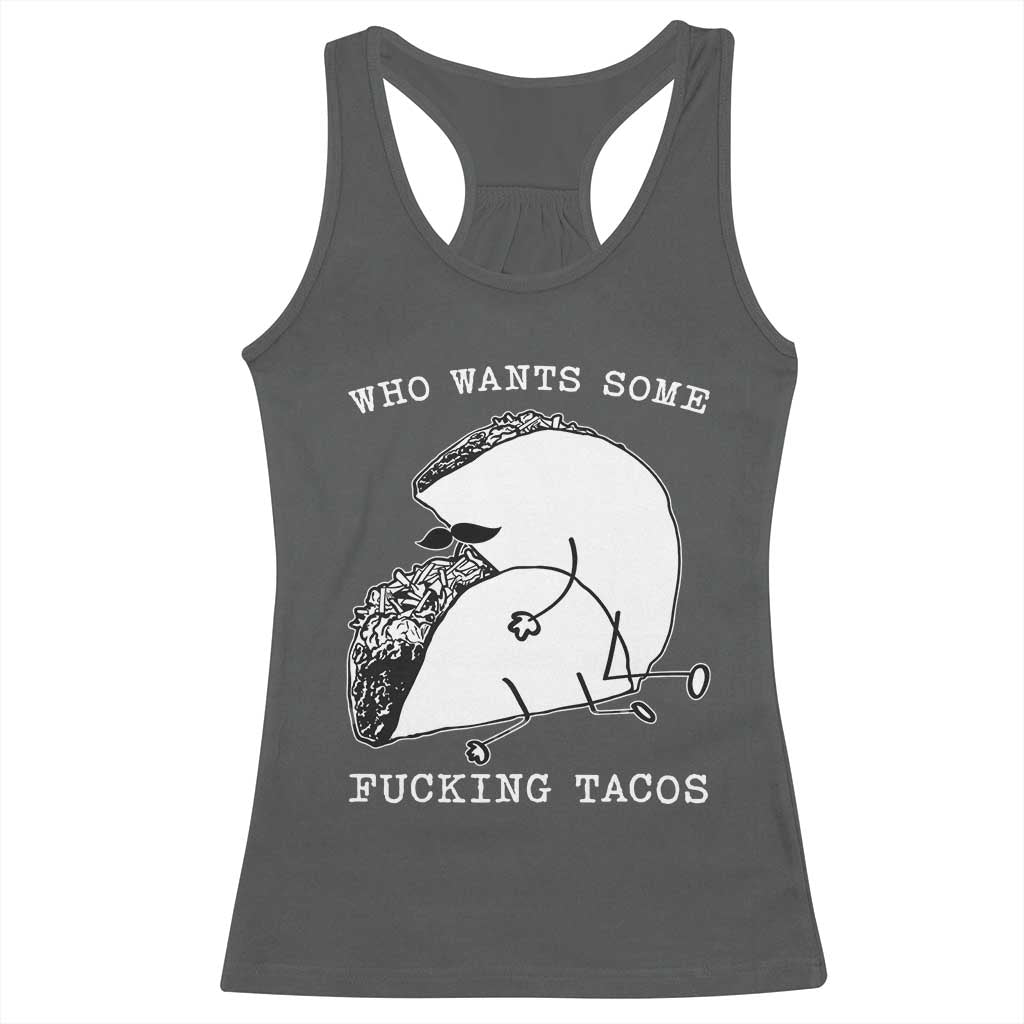 Funny Taco Joke Adult Humor Gift Racerback Tank Top Who Wants Fucking Tacos