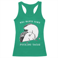 Funny Taco Joke Adult Humor Gift Racerback Tank Top Who Wants Fucking Tacos