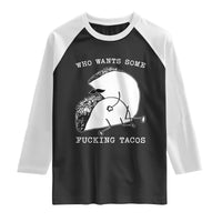 Funny Taco Joke Adult Humor Gift Raglan Shirt Who Wants Fucking Tacos