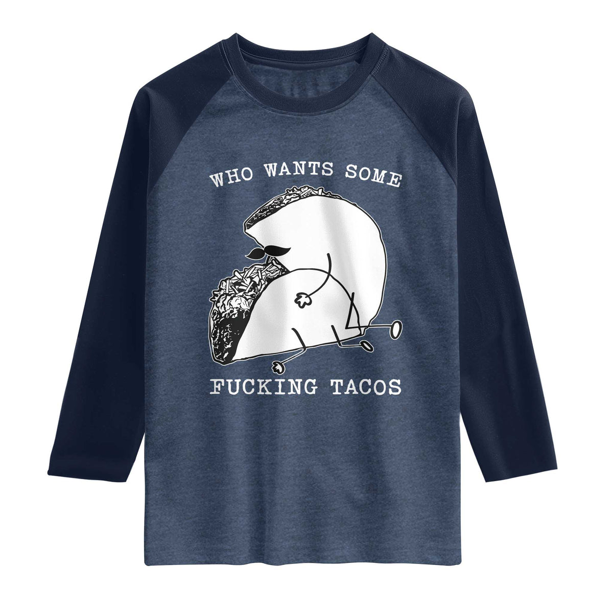 Funny Taco Joke Adult Humor Gift Raglan Shirt Who Wants Fucking Tacos