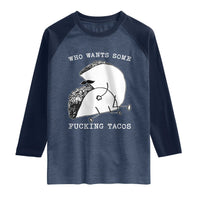 Funny Taco Joke Adult Humor Gift Raglan Shirt Who Wants Fucking Tacos