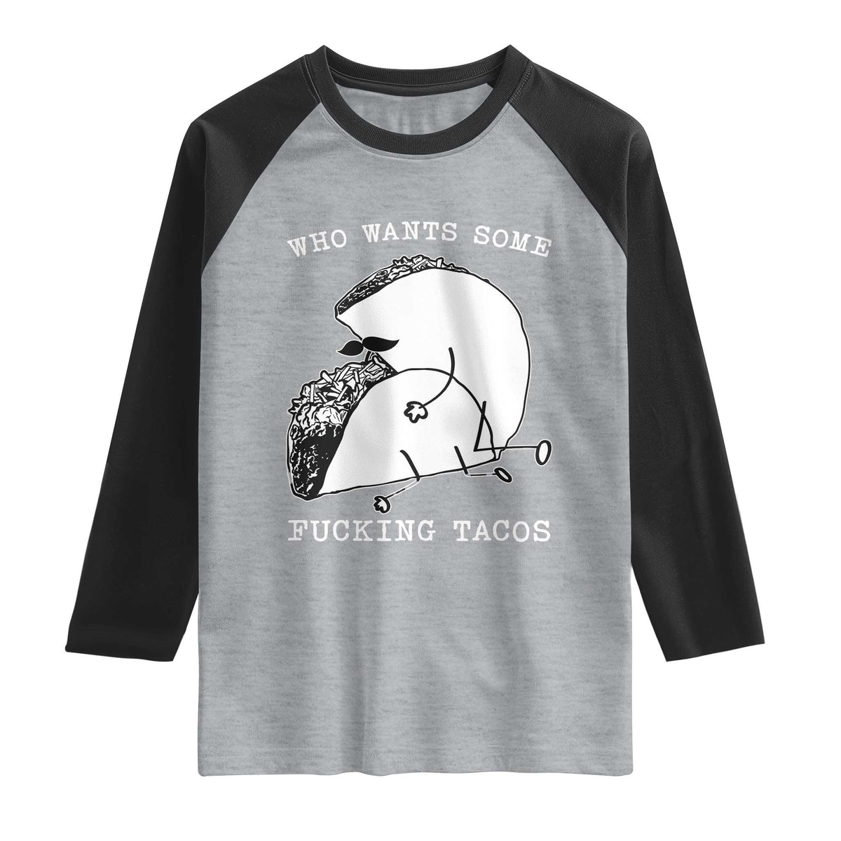 Funny Taco Joke Adult Humor Gift Raglan Shirt Who Wants Fucking Tacos