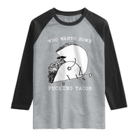 Funny Taco Joke Adult Humor Gift Raglan Shirt Who Wants Fucking Tacos