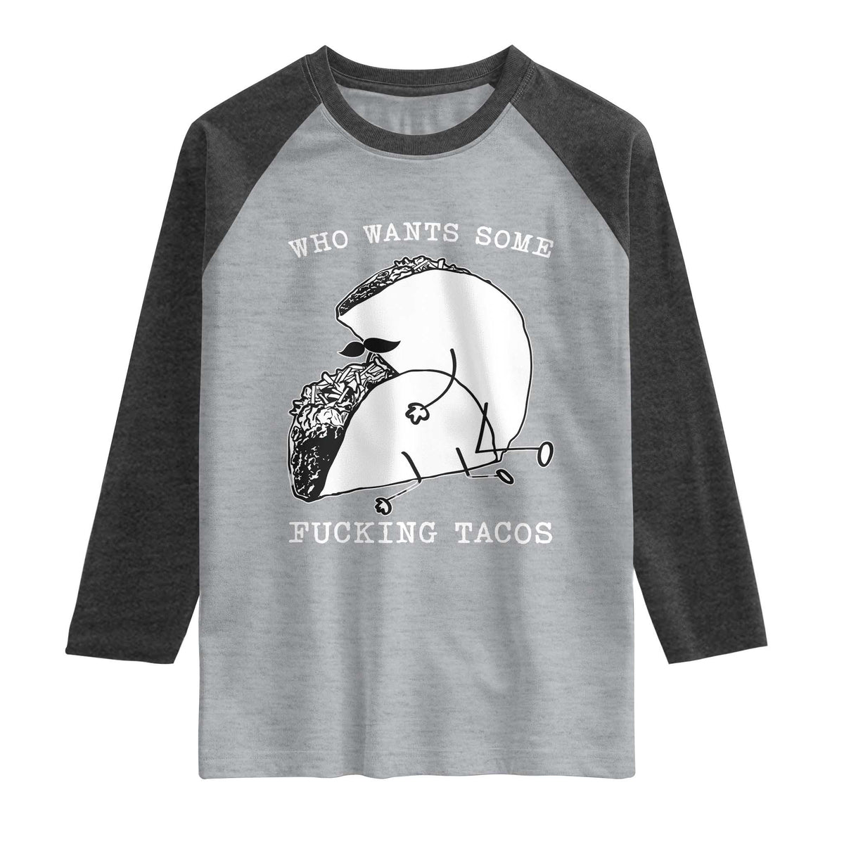 Funny Taco Joke Adult Humor Gift Raglan Shirt Who Wants Fucking Tacos