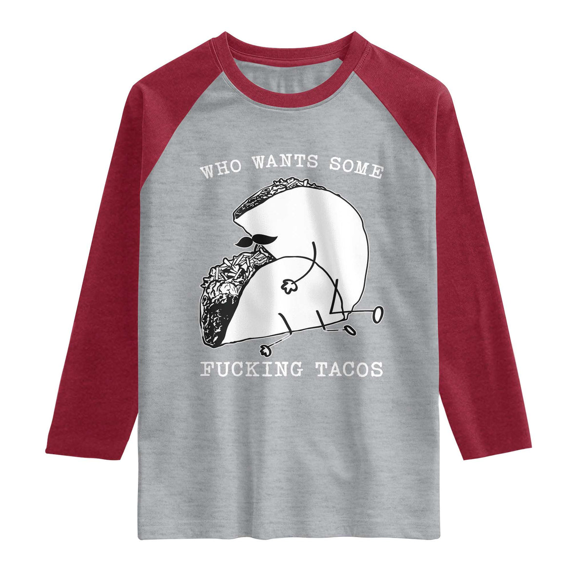 Funny Taco Joke Adult Humor Gift Raglan Shirt Who Wants Fucking Tacos