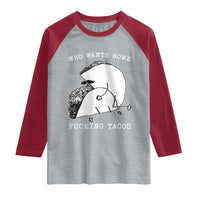 Funny Taco Joke Adult Humor Gift Raglan Shirt Who Wants Fucking Tacos