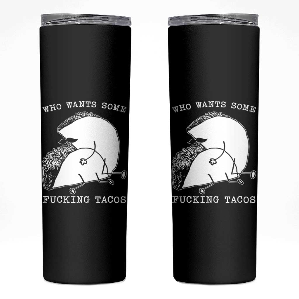 Funny Taco Joke Adult Humor Gift Skinny Tumbler Who Wants Fucking Tacos