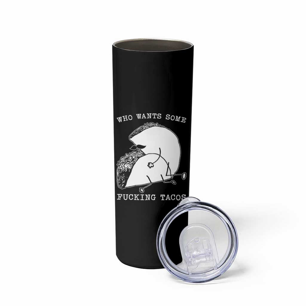 Funny Taco Joke Adult Humor Gift Skinny Tumbler Who Wants Fucking Tacos