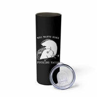 Funny Taco Joke Adult Humor Gift Skinny Tumbler Who Wants Fucking Tacos