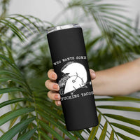 Funny Taco Joke Adult Humor Gift Skinny Tumbler Who Wants Fucking Tacos