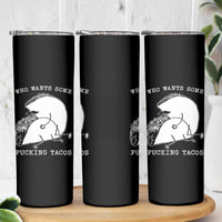 Funny Taco Joke Adult Humor Gift Skinny Tumbler Who Wants Fucking Tacos